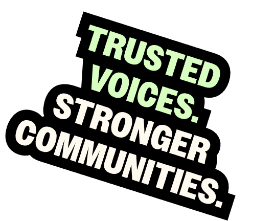 Trusted voices. Stronger communities.